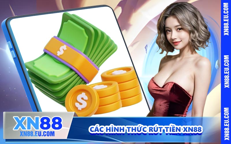 Các hình thức rút tiền XN88