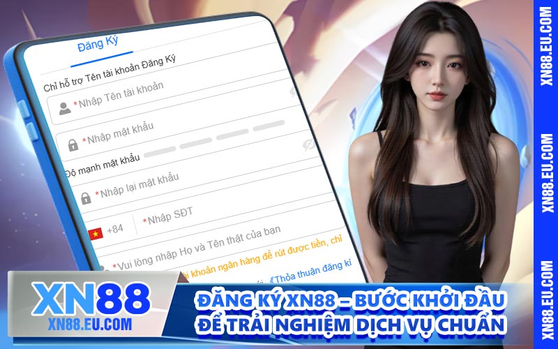 Đăng Ký XN88 – Bước Khởi Đầu Để Trải Nghiệm Dịch Vụ Chuẩn