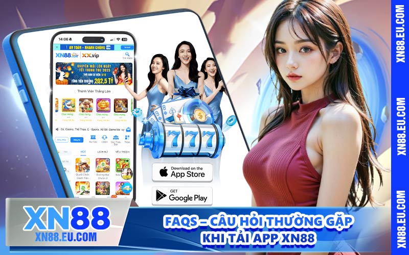 FAQs – Câu hỏi thường gặp khi tải app XN88
