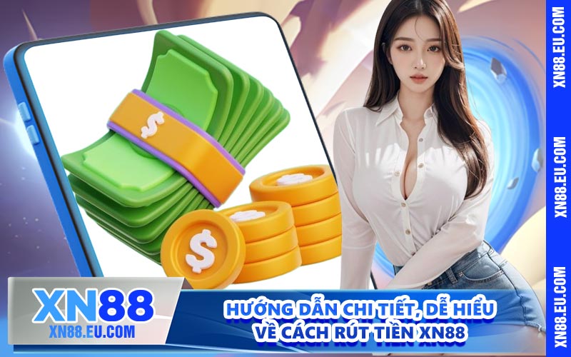 Hướng dẫn chi tiết, dễ hiểu về cách rút tiền XN88