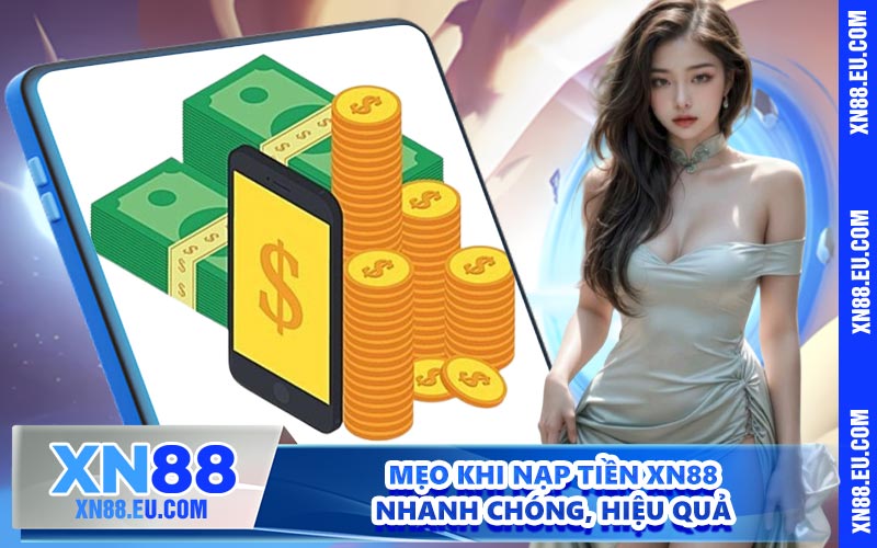 Mẹo khi nạp tiền XN88 nhanh chóng, hiệu quả