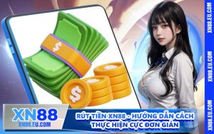 Rút Tiền XN88 - Hướng Dẫn Cách Thực Hiện Cực Đơn Giản