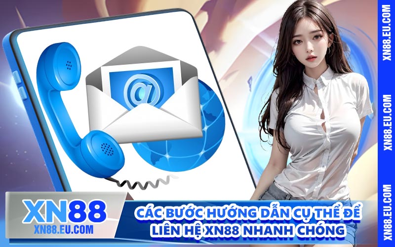 Các bước hướng dẫn cụ thể để liên hệ XN88 nhanh chóng
