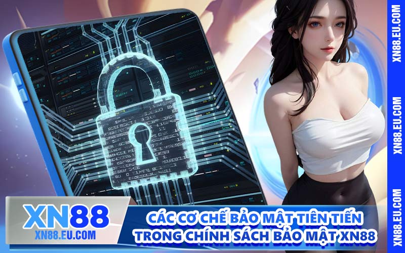 Các cơ chế bảo mật tiên tiến trong chính sách bảo mật XN88