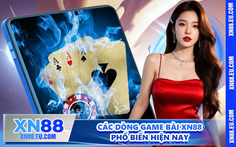 Các dòng game bài XN88 phổ biến hiện nay