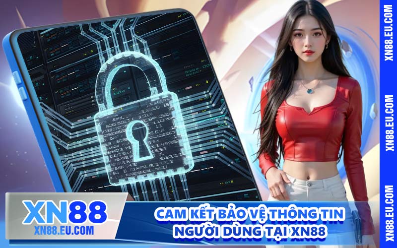 Cam kết bảo vệ thông tin người dùng tại XN88