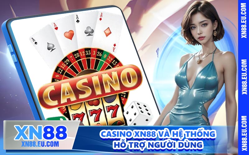 Casino XN88 và hệ thống hỗ trợ người dùng