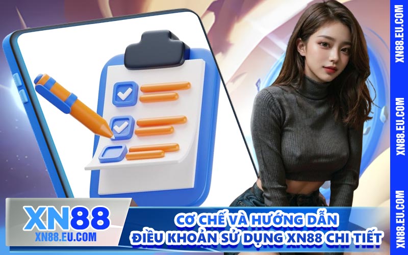 Cơ chế và hướng dẫn điều khoản sử dụng XN88 chi tiết