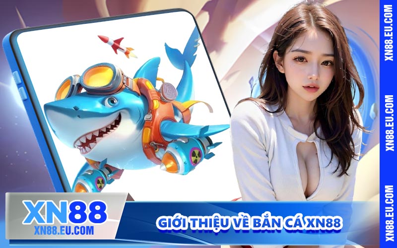 Giới thiệu về bắn cá XN88