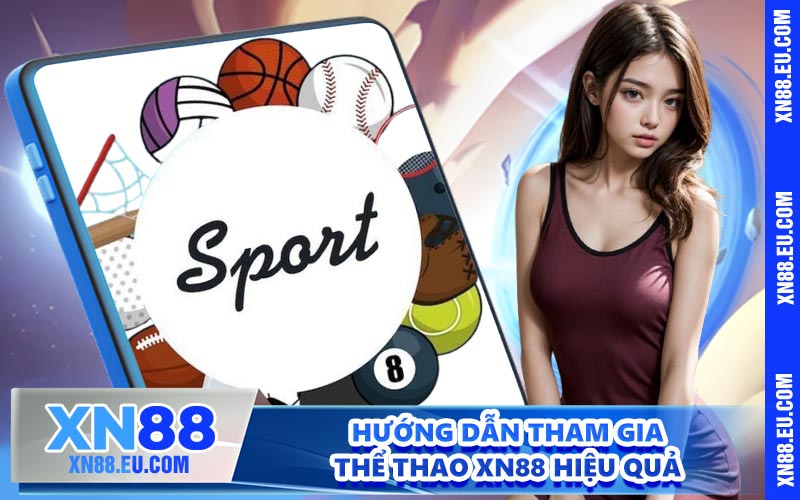 Hướng dẫn tham gia thể thao XN88 hiệu quả