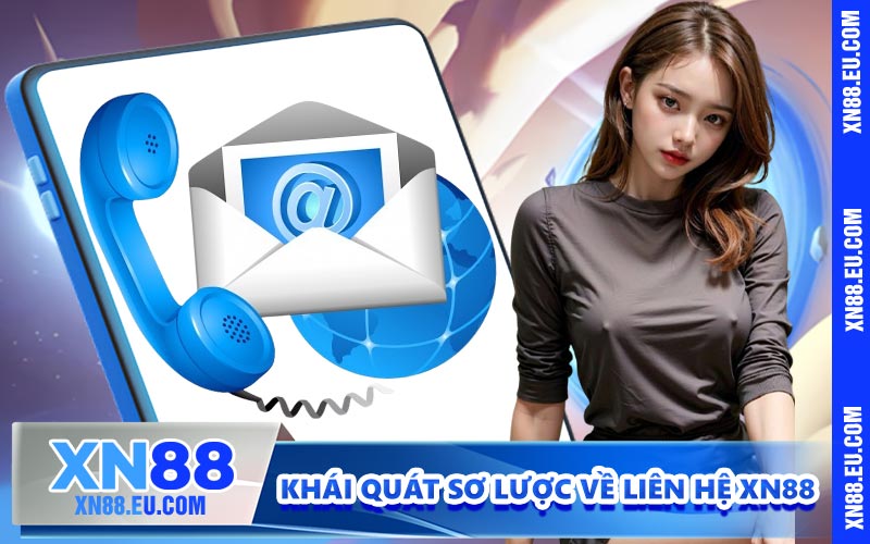 Khái quát sơ lược về liên hệ XN88
