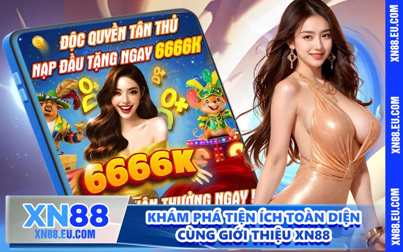 Khám phá tiện ích toàn diện cùng giới thiệu XN88