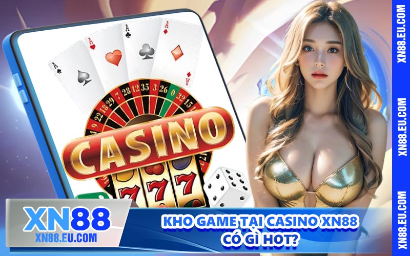 Kho game tại casino XN88 có gì nổi bật?
