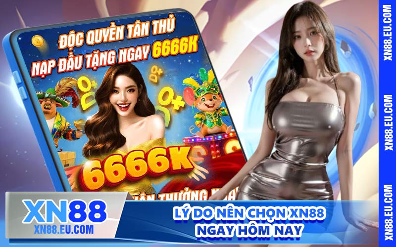 Lý do nên chọn XN88 ngay hôm nay