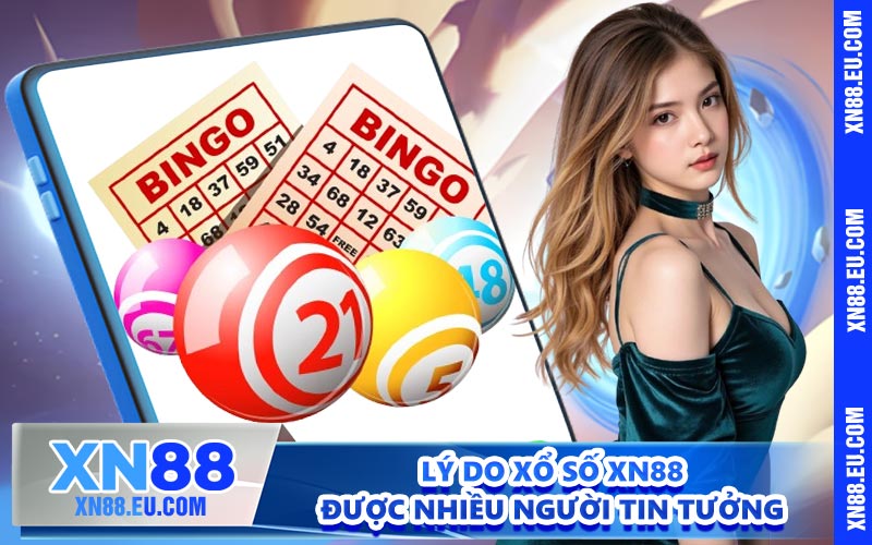 Lý do xổ số XN88 được nhiều người tin tưởng