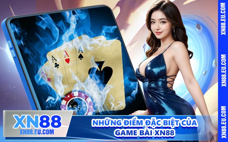 Những điểm đặc biệt của game bài XN88