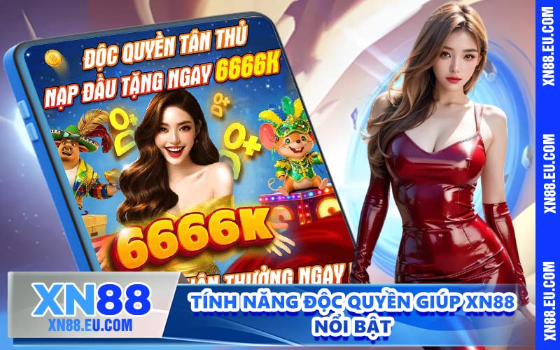 Tính năng độc quyền giúp XN88 nổi bật
