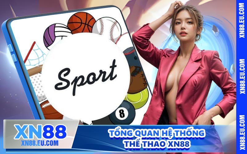 Tổng quan hệ thống thể thao XN88