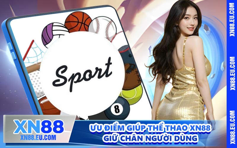 Ưu điểm giúp thể thao XN88 giữ chân người dùng