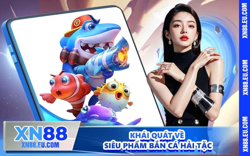 Khái quát về siêu phẩm Bắn cá hải tặc