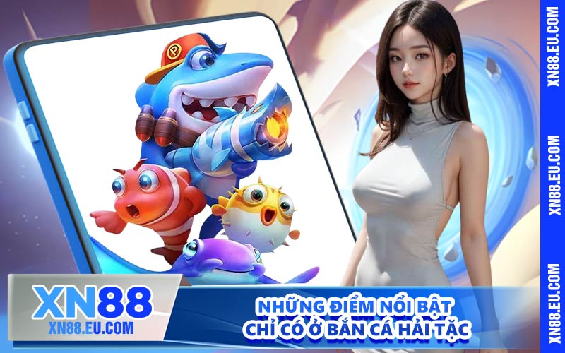 Những điểm nổi bật chỉ có ở Bắn cá hải tặc