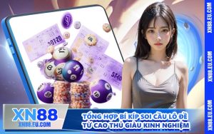 Tổng hợp bí kíp soi cầu lô đề từ cao thủ giàu kinh nghiệm
