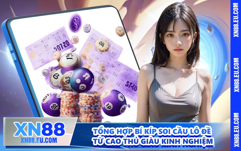 Tổng hợp bí kíp soi cầu lô đề từ cao thủ giàu kinh nghiệm