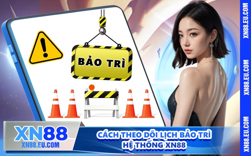 Cách theo dõi lịch bảo trì hệ thống XN88
